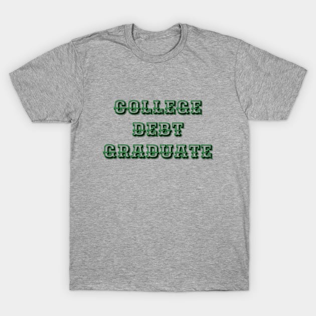 College Debt Graduate T-Shirt by frostieae